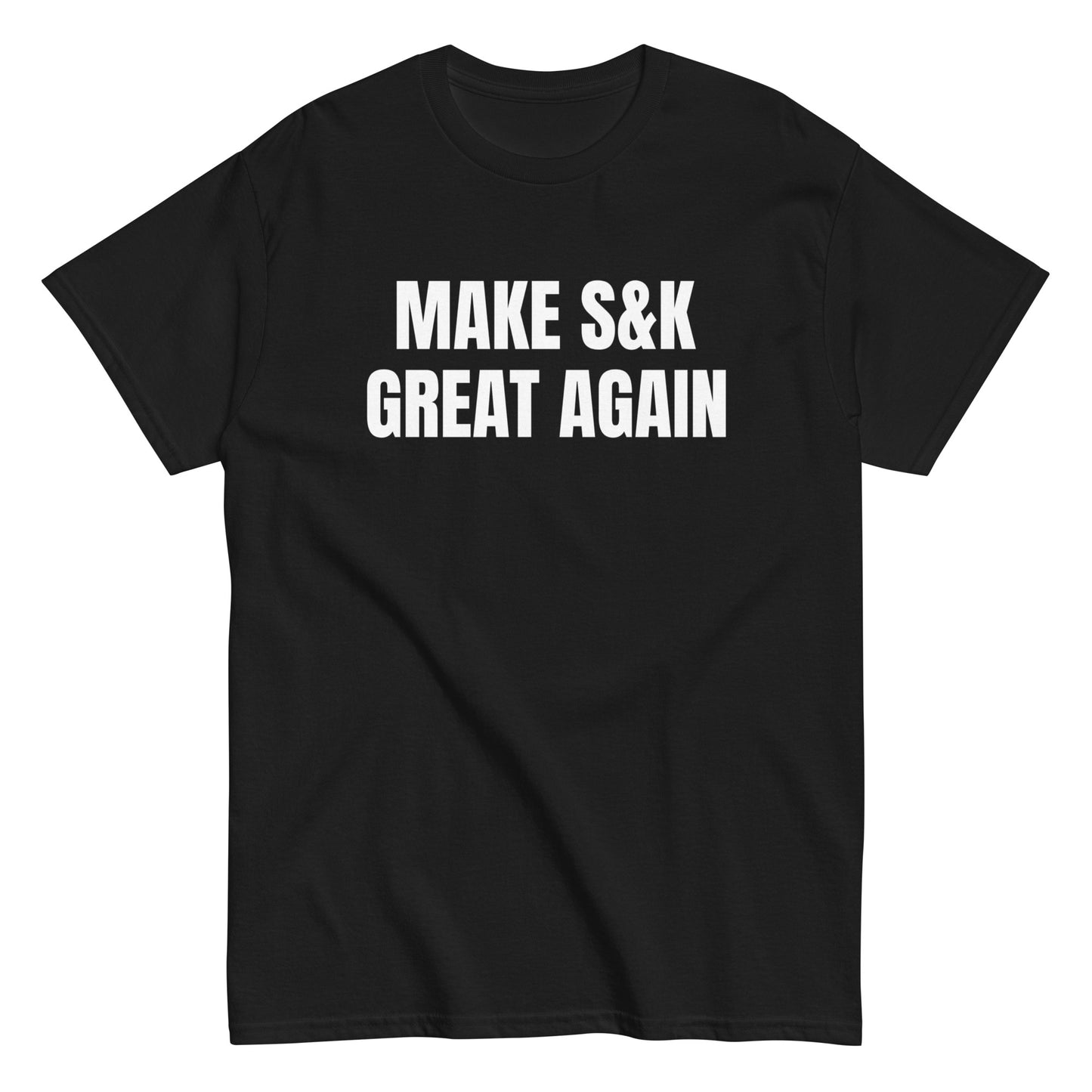 MAKE S&K GREAT AGAIN T-shirt