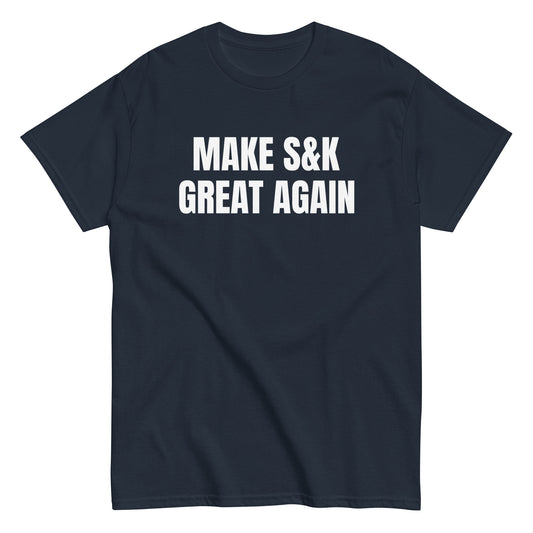 MAKE S&K GREAT AGAIN T-shirt