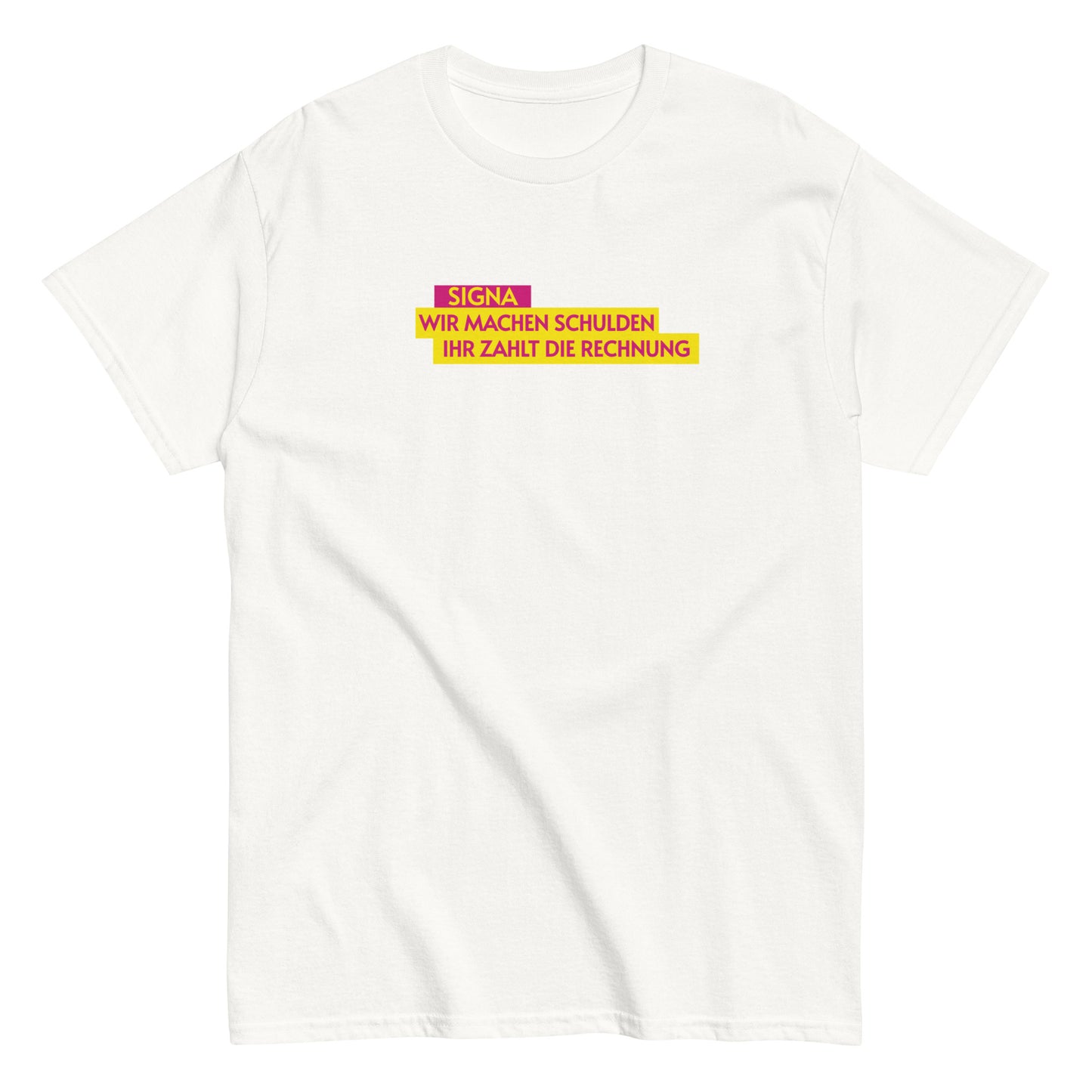 SIGNA - WIR MACHEN SCHULDEN IHR ZAHLT DIE RECHNUNG T-shirt