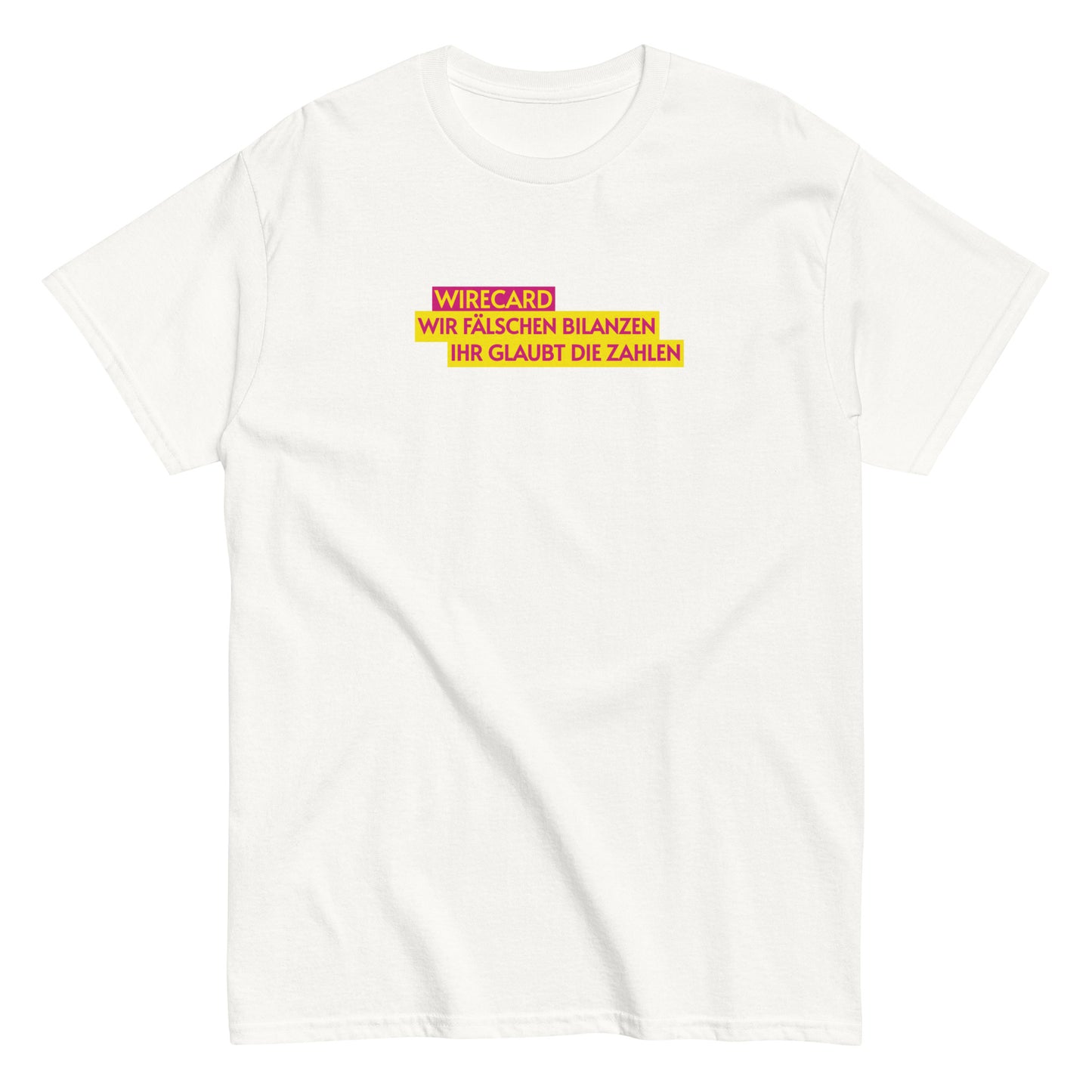 WIRECARD - WIR FÄLSCHEN BILANZEN IHR GLAUBT DIE ZAHLEN T-shirt
