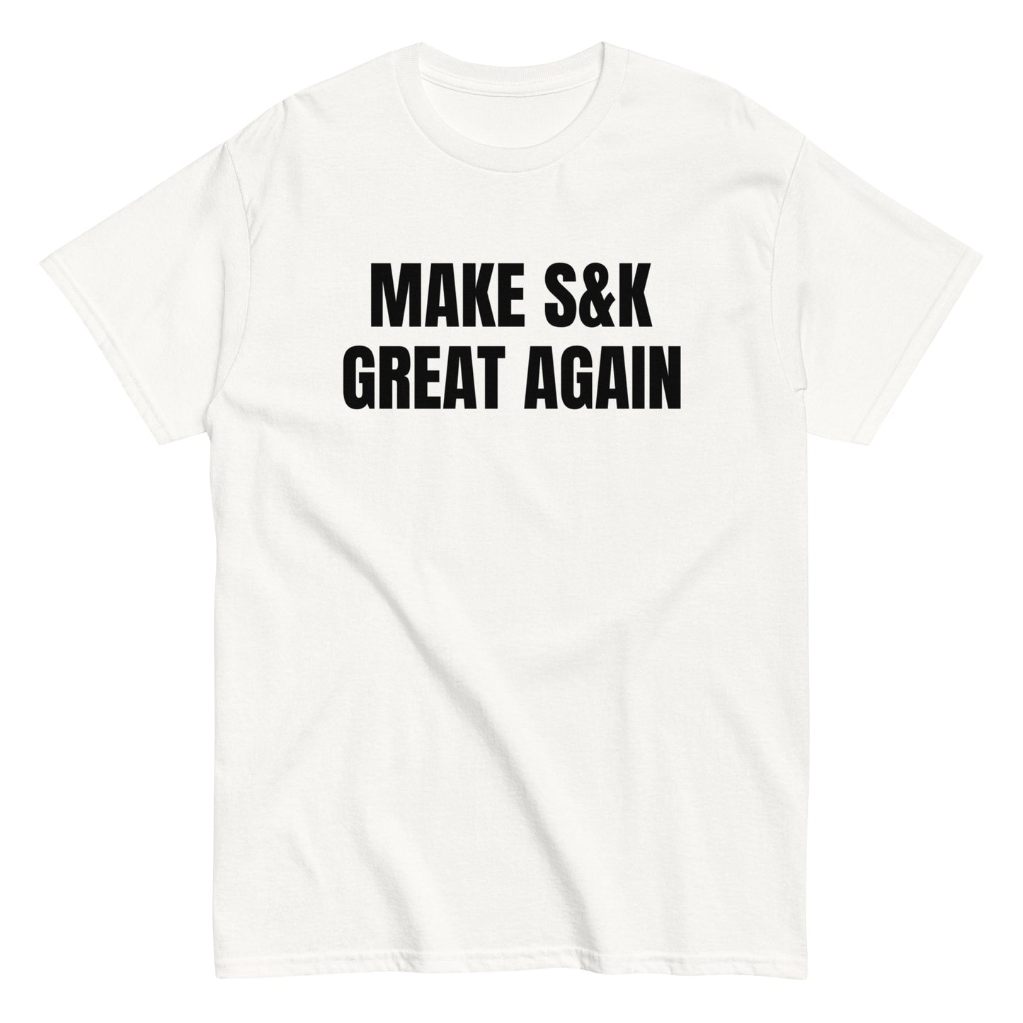 MAKE S&K GREAT AGAIN T-shirt