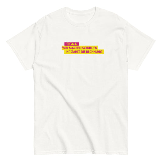 SIGNA - WIR MACHEN SCHULDEN IHR ZAHLT DIE RECHNUNG T-shirt