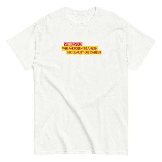 WIRECARD - WIR FÄLSCHEN BILANZEN IHR GLAUBT DIE ZAHLEN T-shirt
