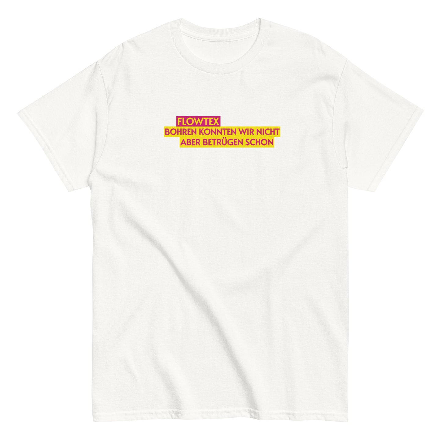 FLOWTEX - BOHREN KONNTEN WIR NICHT ABER BETRÜGEN SCHON T-shirt