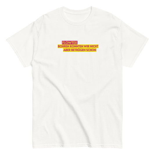 FLOWTEX - BOHREN KONNTEN WIR NICHT ABER BETRÜGEN SCHON T-shirt