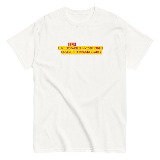 S&K - EURE ERSPAHRNISSE UNSERE CHAMPAGNERPARTY T-shirt